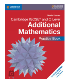 Cambridge IGCSE® and O Level Additional Mathematics Practice Book